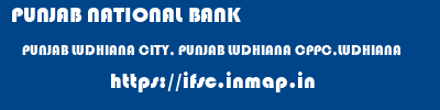 PUNJAB NATIONAL BANK  PUNJAB LUDHIANA CITY, PUNJAB LUDHIANA CPPC,LUDHIANA  ifsc code